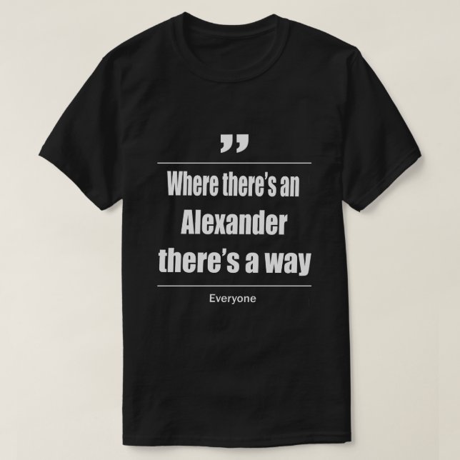 Camiseta Onde há um Alexander há uma maneira de todos (Frente do Design)