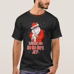 Camiseta Onde Minha Ho Ho Está Em Um Natal Inapropriado E E