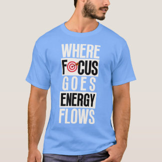 Camiseta Onde o foco vai o fluxo de energia 5