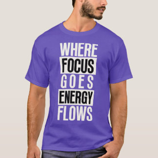 Camiseta Onde o foco vai o fluxo de energia 7