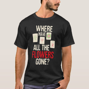 Camiseta Onde Todas As Flores Foram Para O Jogador Mahjong 