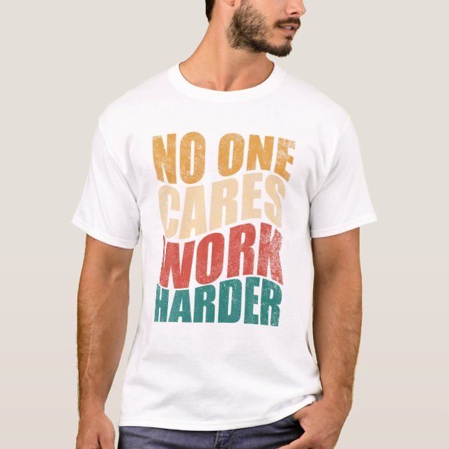 Camiseta One Cares Work Harder Motivation (Frente)