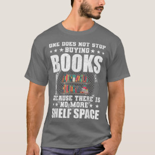 Camiseta One Does Not Stop Buying Books Book Lovers Reading