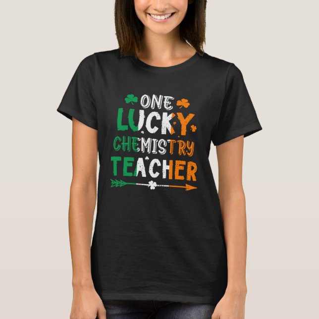 Camiseta One Lucky Chemistry Teacher St Patricks Day Irish  (Frente)