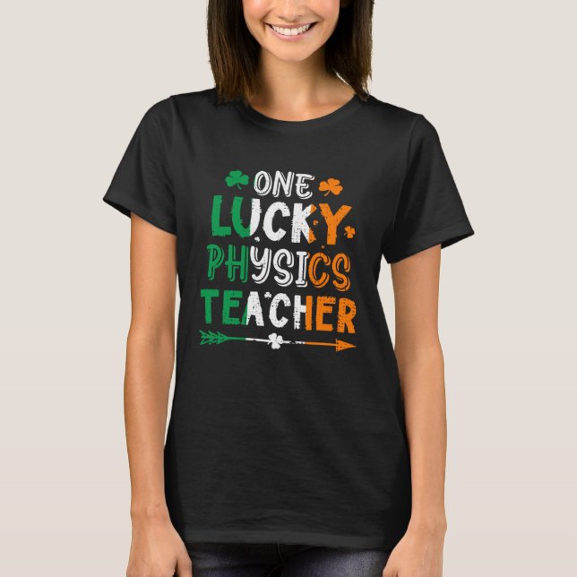 Camiseta One Lucky Physics Teacher St Patricks Day Irish Fl (Frente)