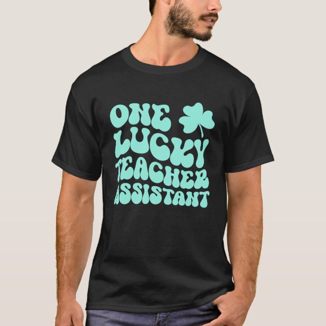 Camiseta One Lucky Teacher Assistant St Patrick's Day Teach (Frente)