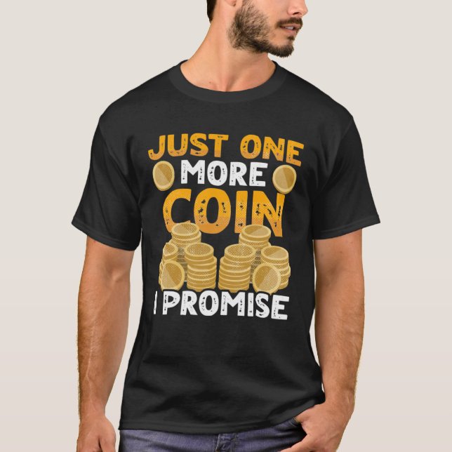 Camiseta One More Coin I Promise Coin Collector Numismatist (Frente)