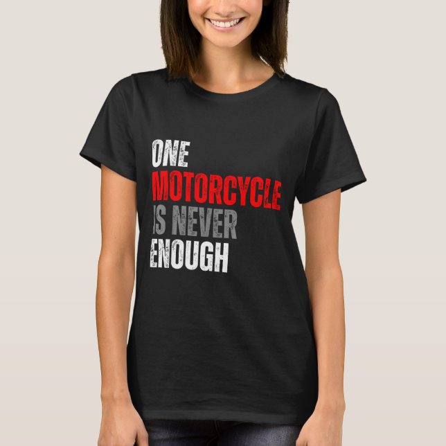 Camiseta One Motorcycle Is Never Enough Funny Biker Quote F (Frente)