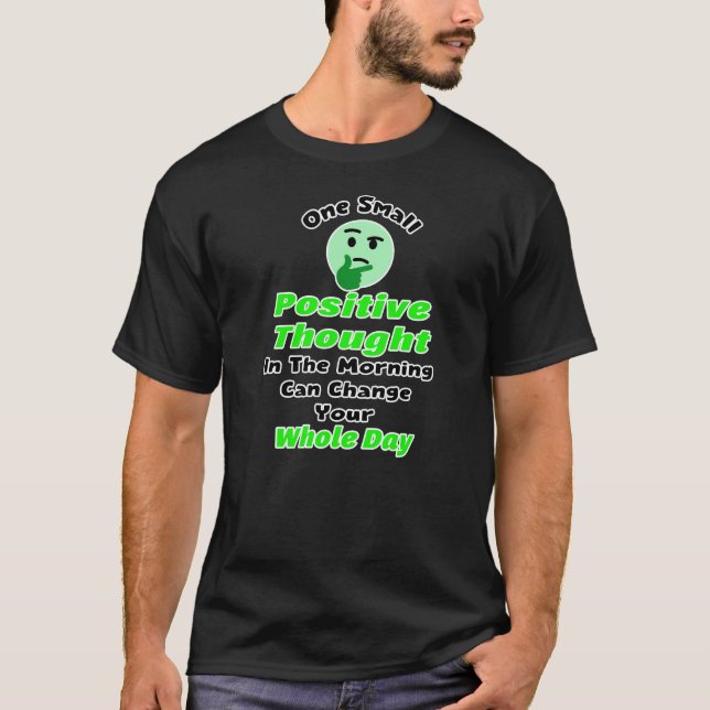 Camiseta One Small Positive Thought Can Change Your Whole D (Frente)