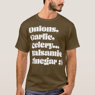 Camiseta Onions Garlic Celery Balsamic Vinegar 