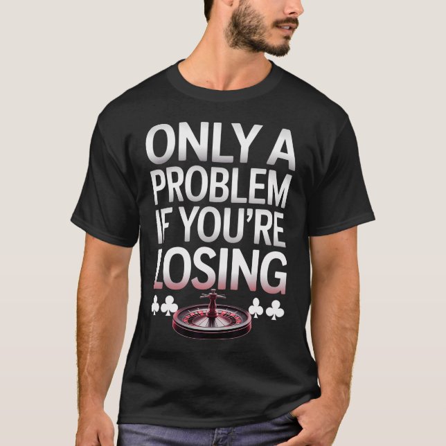 Camiseta Only A Problem If Youre Losing Funny Poker Gamblin (Frente)