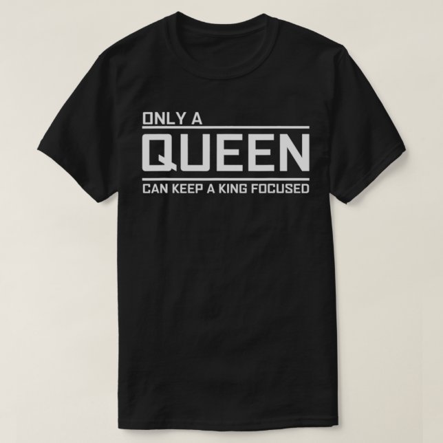 Camiseta Only A Queen Can Keep A King Focused  (Frente do Design)
