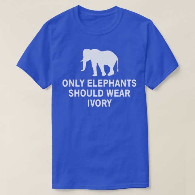 Camiseta Only elephants should wear ivory 2 (Frente do Design)