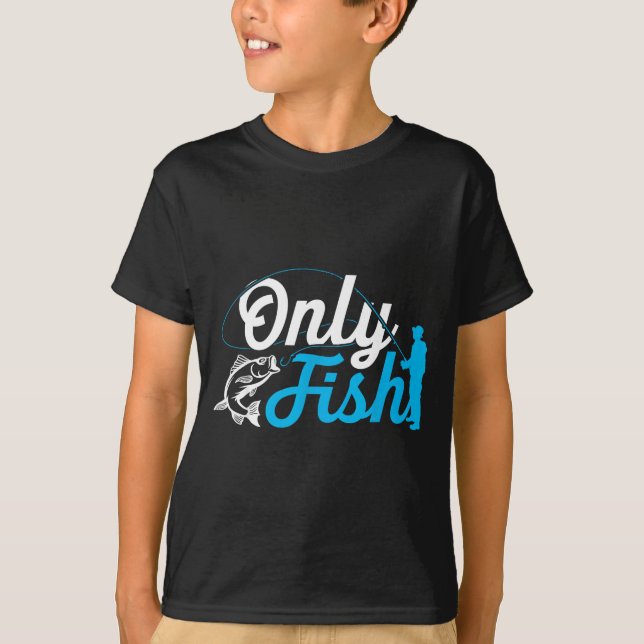 Camiseta Only Fish Funny B Fishing Humor Lover Fisherman Da (Frente)