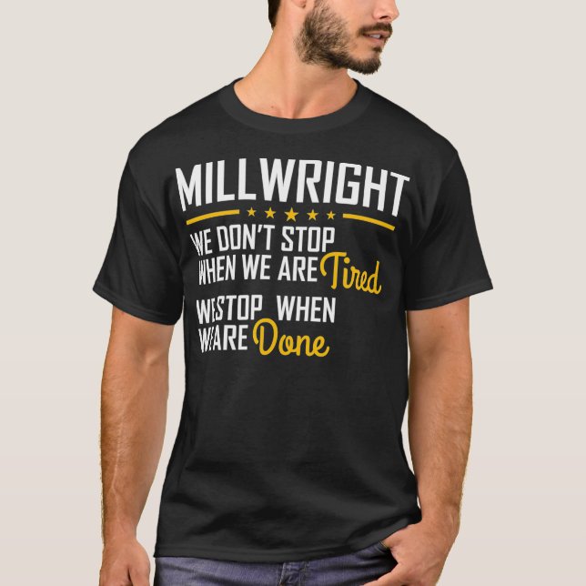 Camiseta Only stop when you are done Hardworking Millwright (Frente)