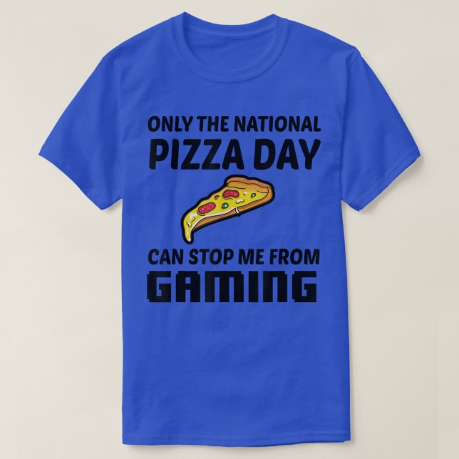 Camiseta Only The National Pizza Day Can Stop Me From Gamin (Frente do Design)