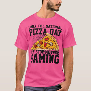 Camiseta Only The National Pizza Day Can Stop Me From Gamin