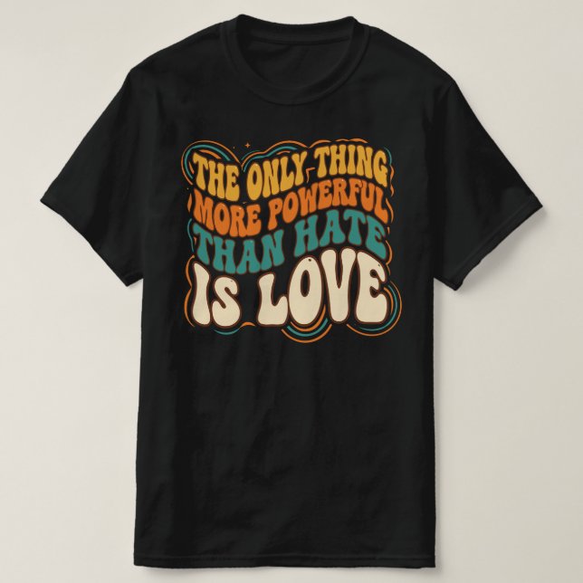 Camiseta Only Thing More Powerful Than Hate is Love (Frente do Design)