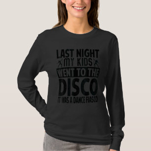 Camiseta Ontem à noite meus filhos foram à discoteca Foi um
