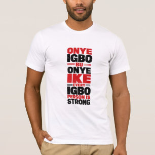 Camiseta Onye Igbo Bu Onye Ike - Toda Pessoa Igbo É Forte