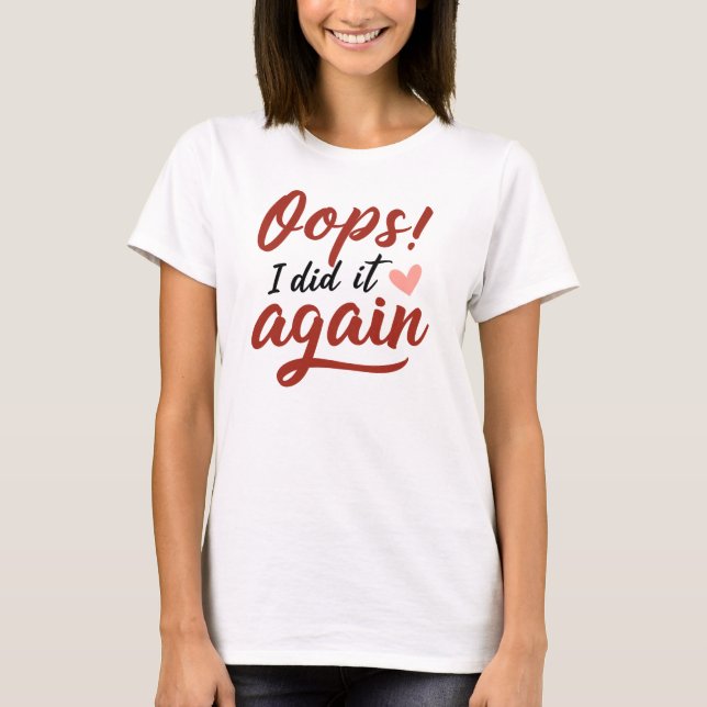 Camiseta Oops, I Did It Again (Frente)