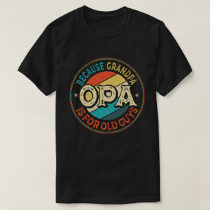 Camiseta Opa porque o vovô é para Caras antigas