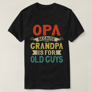 Camiseta Opa porque o vovô é para Caras antigas