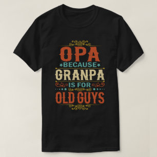Camiseta Opa porque o vovô é para Caras antigas