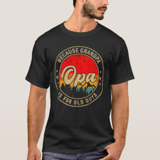 Camiseta Opa Porque Vovô é para Homens Velhos Retro para Vo