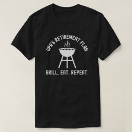 Camiseta Opa's Retirement Plan Grill Eat Repeat Retirement