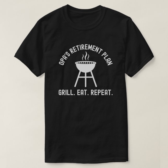 Camiseta Opa's Retirement Plan Grill Eat Repeat Retirement (Frente do Design)