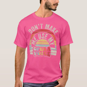 Camiseta Ópera Não Me Faça Usar Minha Voz Da Ópera
