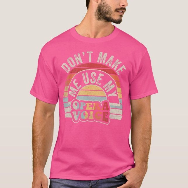 Camiseta Ópera Não Me Faça Usar Minha Voz Da Ópera (Frente)