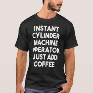 Camiseta Operador de Cilindro Instantâneo Apenas Adicione C