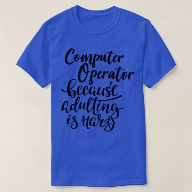 Camiseta Operador De Computador Porque A Adulção É Duro (Frente do Design)