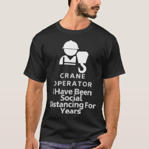 Camiseta Operador De Crane Que Tenho Sido A Distância Socia