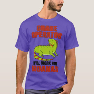 Camiseta Operador De Crane Trabalhará Para Iguanas