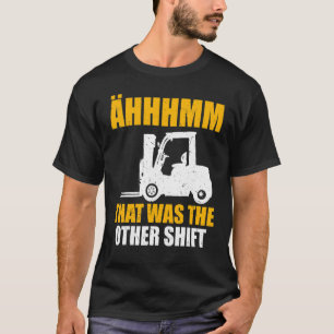 Camiseta Operador De Elevação De Mens Que Era O Outro Turno