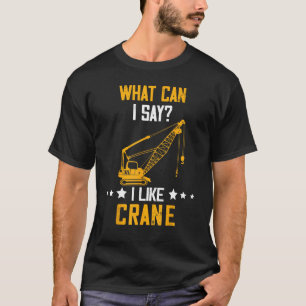 Camiseta Operador de guindaste O que posso dizer sobre equi