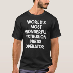 Camiseta Operador de Imprensa de Extrusão Mais Maravilhoso 