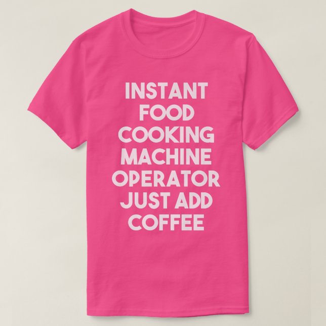 Camiseta Operador de Máquina de Cozinhar Instantâneo Apenas (Frente do Design)
