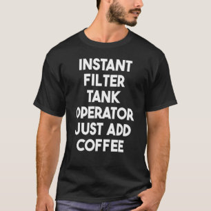 Camiseta Operador de Tanque de Filtro Instantâneo Apenas ad