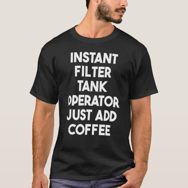 Camiseta Operador de Tanque de Filtro Instantâneo Apenas ad (Frente)