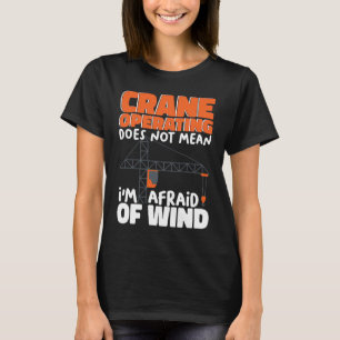 Camiseta Operar guindaste não significa que eu tenho medo d