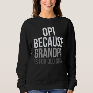 Camiseta Opi Porque Vovô É Para Caras Antigas