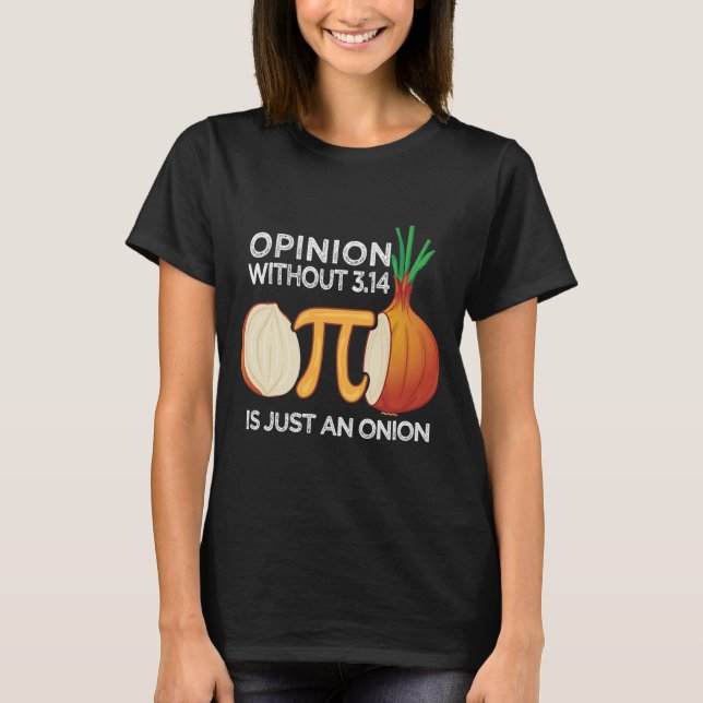 Camiseta Opinion without Pi is just an Onion Math Meme Nerd (Frente)