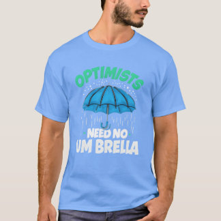 Camiseta Optimists Need No Umbrella Funny Positive Quote fa