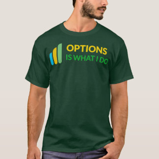 Camiseta Options Is What I Do Daytrader Design