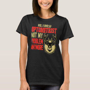 Camiseta Optometrista aposentado Caça a Veados