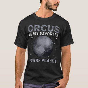 Camiseta Orcus É O Meu Planeta Anão Favorito - Orcus Dwarf